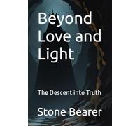 Beyond Love and Light: The Descent into Truth