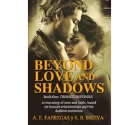 Beyond love and shadows: Crossed Destinies. A true story of love and faith, based on human relationships and the darkest moments.