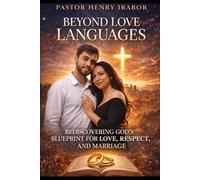 BEYOND LOVE LANGUAGES: REDISCOVERING GOD’S BLUEPRINT FOR LOVE, RESPECT, AND MARRIAGE