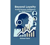 Beyond Loyalty: Scaled Persona Intelligence for Retail Growth