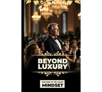 Beyond Luxury: The Luxury Mindset