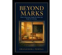 Beyond Marks: What a Classroom Taught Me About Life, People & Learning.