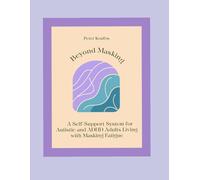 Beyond Masking: A Self-Support System for Autistic and ADHD Adults Living with Masking Fatigue