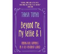 Beyond Me, My Selfie and I: Finding Real Happiness in a Self-Absorbed World (Nueva edición)
