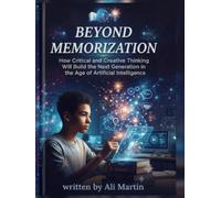 Beyond Memorization: How Critical and Creative Thinking Will Build the Next Generation in the Age of Artificial Intelligence