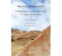Beyond Mesopotamia. Collected Essays on Syriac Christianity in Central Asia and China