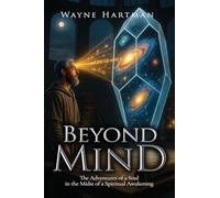 Beyond Mind: The Adventures of a Soul in the Midst of a Spiritual Awakening