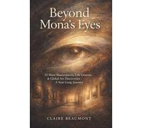 Beyond Mona's Eyes: 52 More Masterpieces, Life Lessons & Global Art Discoveries - A Year-Long Journey (The Mona's Eyes Library)