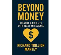 Beyond Money: Creating a Rich Life With Heart and Science