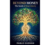 BEYOND MONEY: The Seeds of Your Liberty