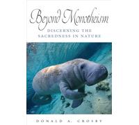 Beyond Monotheism: Discerning the Sacredness in Nature (SUNY series on Religion and the Environment)