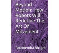 Beyond Motion: How Robots Will Redefine The Art Of Movement