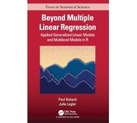 Beyond Multiple Linear Regression: Applied Generalized Linear Models And Multilevel Models in R (Chapman & Hall/CRC Texts in Statistical Science)