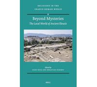 Beyond Mysteries: the Local World of Ancient Eleusis: 199 (Religions in the Graeco-Roman World, 199)