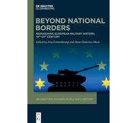Beyond National Borders: Reimagining European Military History, 19th-21st Century: 10 (De Gruyter Studies in Military History, 10)