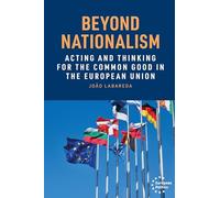 Beyond nationalism: Acting and thinking for the common good in the European Union (European Politics)