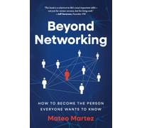Beyond Networking: How to Become the Person Everyone Wants to Know