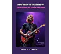 BEYOND NIRVANA: THE KURT COBAIN STORY: The Rise, Rebellion, and Tragic Fall of Kurt Cobain (Opsyman Biography)