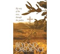 BEYOND OBEDIENCE: By way of the cross, through the garden