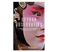 Beyond observation: A history of authorship in ethnographic film (Anthropology, Creative Practice and Ethnography)