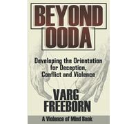 Beyond OODA: Developing the Orientation for Deception, Conflict and Violence
