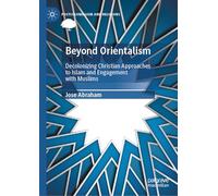 Beyond Orientalism: Decolonizing Christian Approaches to Islam and Engagement with Muslims (Postcolonialism and Religions)