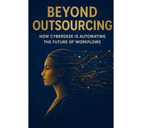 Beyond Outsourcing: How Cyberdesk is Automating the Future of Workflows