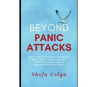 Beyond Panic Attacks: Path to Lasting Resilience by Healing the Root Causes of Anxiety with Self-Coaching Systems & Build an Unshakable Life without Drugs (HSP Anxiety Freedom Series)