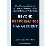 Beyond Performance Management: Why, When, and How to Use 40 Tools and Best Practices for Superior Business Performance
