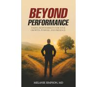 Beyond Performance: Taking Responsibility for Your Growth, Purpose, and Presence (TRILOGY SET)