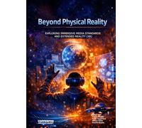 Beyond Physical Reality: Exploring Immersive Media Standards and Extended Reality (XR) (Engineering and Technology)