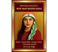 BEYOND POLITICS - HOW IRAN SHAPED INDIA: Dance, Music, Faith, and Food Across Two Civilizations (The Kargil War)