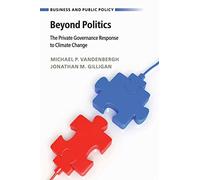 Beyond Politics: The Private Governance Response to Climate Change (Business and Public Policy)