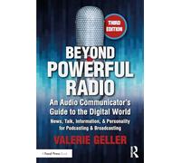 Beyond Powerful Radio: An Audio Communicator's Guide to the Digital World - News, Talk, Information, & Personality for Podcasting & Broadcasting