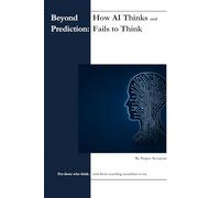 Beyond Prediction: How AI Thinks - and Fails to Think