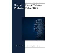 Beyond Prediction: How AI Thinks - and Fails to Think