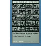 Beyond Prejudice: The Moral Significance of Human and Nonhuman Animals