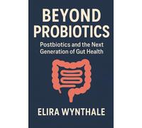 Beyond Probiotics: Postbiotics and the Next Generation of Gut Health: 14 (Health Related)
