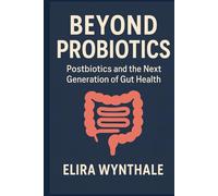 Beyond Probiotics: Postbiotics and the Next Generation of Gut Health (Health Related)