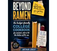 Beyond Ramen: The Budget-Friendly College Cookbook for Students Who've Hit the Bottom of the Cup