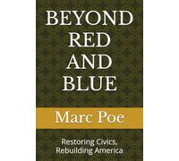 BEYOND RED AND BLUE: Restoring Civics, Rebuilding America