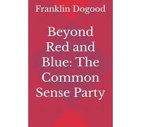 Beyond Red and Blue: The Common Sense Party