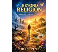 Beyond Religion: A Personal Journey to Meaning, Truth, and Love