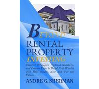 BEYOND RENTAL PROPERTY INVESTING: Smarter Strategies, Updated Numbers, And Proven Tools To Build Real Wealth With Real Estate, Now And For The Future