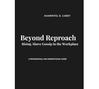 Beyond Reproach: Rising Above Gossip in the Workplace