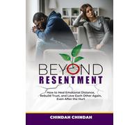 Beyond Resentment: How to Heal Emotional Distance, Rebuild Trust, and Love Each Other Again, Even After the Hurt