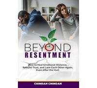 Beyond Resentment: How to Heal Emotional Distance, Rebuild Trust, and Love Each Other Again, Even After the Hurt