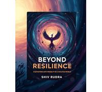 Beyond Resilience: Cultivating Anti-Fragility in a Volatile World