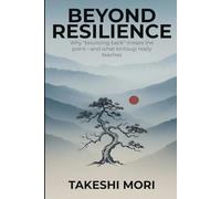 Beyond Resilience: Why "Bouncing Back" Misses the Point - And What Kintsugi Really Teaches (Beyond: Japanese Wisdom for Modern Life)
