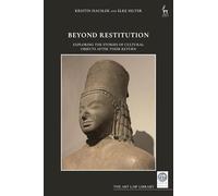 Beyond Restitution: Exploring the Stories of Cultural Objects After their Return (The Art Law Library)